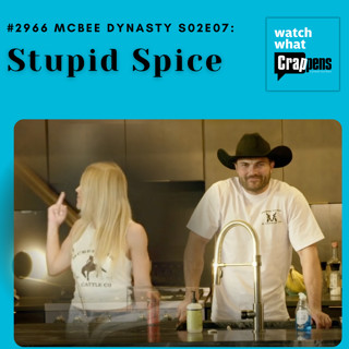 #2966 McBee Dynasty S02E07: Stupid Spice