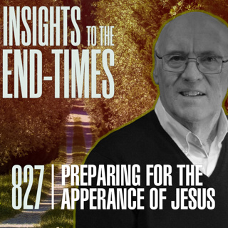 EP-827: Preparing for the Appearance of Jesus — Steps to Prepare - What to be Doing Until Jesus Appears! Pt. 1