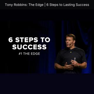 Tony Robbins: The Edge | 6 Steps to Lasting Success