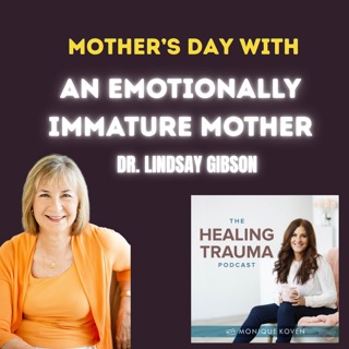 Mother's Day With An Emotionally Immature Mother With Dr. Lindsay Gibson