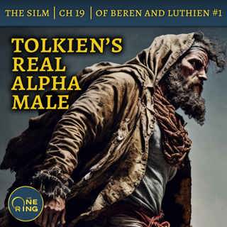 35. Tolkien’s Real Alpha Male -Of Beren and Luthien Part 1 – The Silmarillion – 24