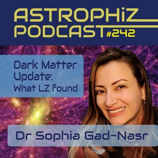 Astrophiz 242: Has Dark Matter Finally Been Detected? – Dr Sophia Gad-Nasr