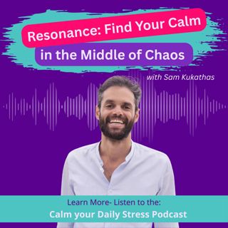 Resonance: Find Your Calm in the Middle of Chaos with Sam Kukathas