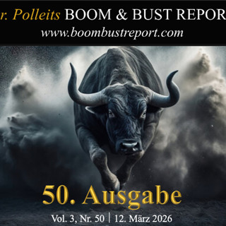 Dr. Polleits BOOM & BUST REPORT, 12. März 2026
