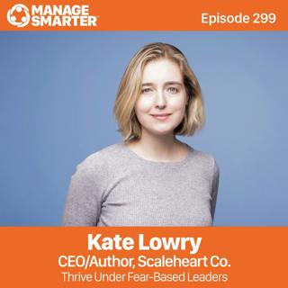 299: Thrive Under Fear-Based Leaders with Kate Lowry
