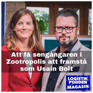 Logistikpodden Magasin #30 - Att få sengångaren i Zootropolis att framstå som Usain Bolt