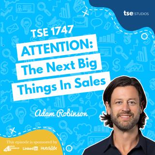 ATTENTION: The Next Big Things In Sales | Adam Robinson - 1747
