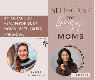 44  |  Metabolic Health for Busy Moms With Laura Hargrave