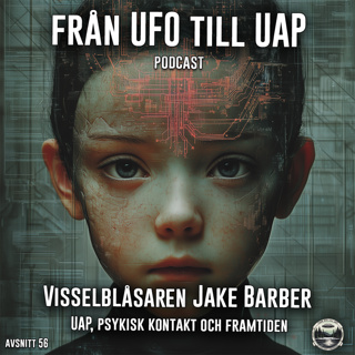 Visselblåsaren Jake Barber – UAP, Psykisk Kontakt och Framtiden -Avsnitt 64