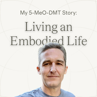 Ep.06 — Alex | From Living in my Head to Embodiment ~ 5-MeO-DMT Journey
