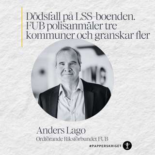 8. Anders Lago - Dödsfall på LSS-boenden. FUB polisanmäler tre kommuner och granskar fler