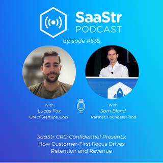 SaaStr 635: CRO Confidential: How Customer-First Focus Drives Retention and Revenue With Brex GM of Startups Lucas Fox