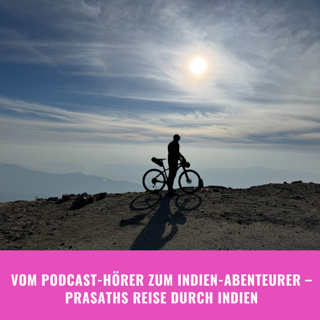 Vom Podcast-Hörer zum Indien-Abenteurer – Prasaths Reise durch Indien