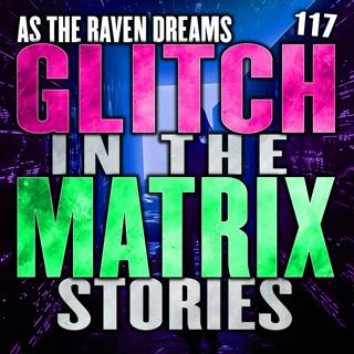 Glitch In The Matrix Stories Ep. 117 | ATRD Podcast