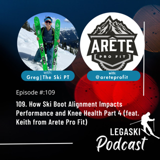 109. How Ski Boot Alignment Impacts Performance and Knee Health Part 4 (feat. Keith from Arete Pro Fit)