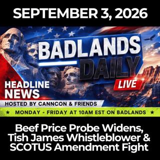 Badlands Daily: 9/3/26 - Beef Price Probe Widens, Tish James Whistleblower & SCOTUS Amendment Fight