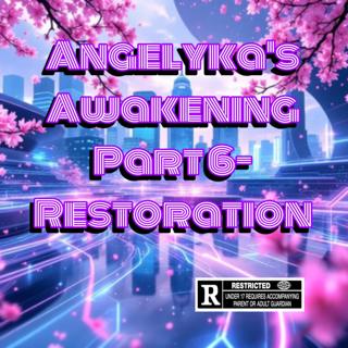 Angelyka's Awakening Part 6- Restoration