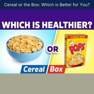 Cereal or the Box: Which is Better for You?