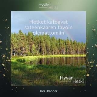 Hetket katoavat sateenkaaren tavoin olemattomiin (26.08.2026)