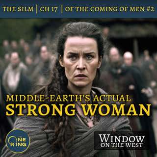 31. Middle-earth’s Actual Strong Woman – Of the Coming of Men, Part 2 – The Silmarillion – 20