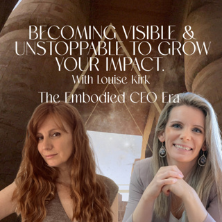 Becoming visible & unstoppable to grow your impact With Louise Kirk