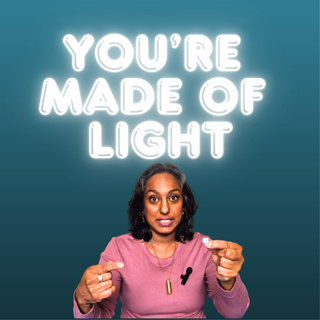 You're made of light. What dims your light and how to protect it.