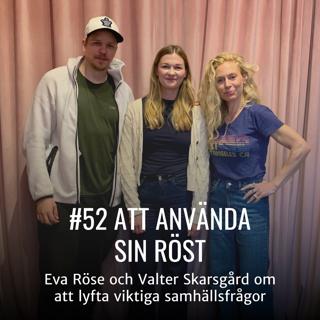 #52 - ATT ANVÄNDA SIN RÖST – Eva Röse och Valter Skarsgård om att lyfta viktiga samhällsfrågor