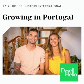 Dwell Hello #312 House Hunters International: Growing in Portugal