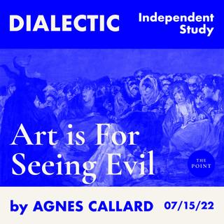 Independent Study: Art is For Seeing Evil by Agnes Callard (Essay)