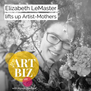 Proving It's Possible to be an Artist and Mother with Elizabeth LeMaster (ep. 188)