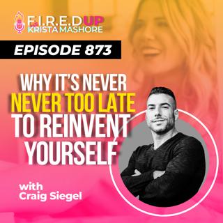 Why It's Never Too Late to Reinvent Yourself With Craig Siegel Ep. (873)