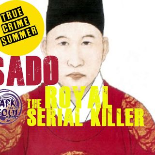 True Crime Summer: Prince Sado, The Royal Serial Killer