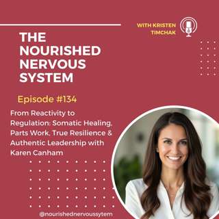 From Reactivity to Regulation: Somatic Healing, Parts Work, True Resilience & Authentic Leadership with Karen Canham