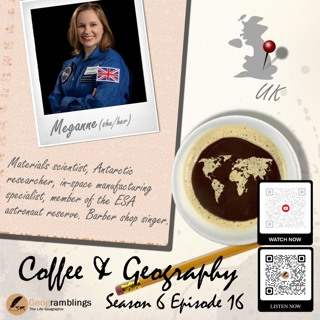 Coffee & Geography 6x16 Meganne Christian (UK) Antarctica, space exploration, ESA reserve astronaut