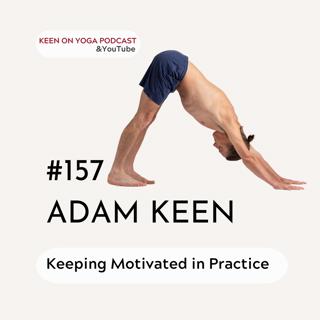 #157 Adam Keen on Keeping Motivated in Practice