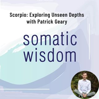 S5 E16 Astrologer and Energy Coach Patrick Geary on Scorpio Energies, Exploring Unseen Depths, Depression, Death, and Rebirth Energy