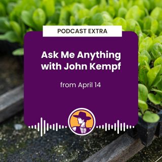 Podcast Extra: Ask Me Anything with John Kempf - April 14