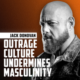 JACK DONOVAN| Why Outrage Culture Undermines Masculinity