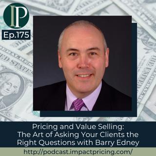 Pricing and Value Selling: The Art of Asking Your Clients the Right Questions with Barry Edney