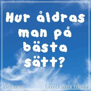 Hur åldras man på bästa sätt? (Livets stora frågor, del 3)