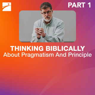 Hot Topic: Thinking Biblically About The Principle and Pragmatism - Part 1