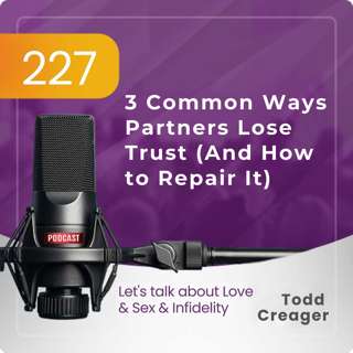 #227 | 3 Common Ways Partners Lose Trust (And How to Repair It)
