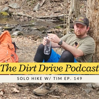 Solo Hike W/Tim | The Dirt Drive Podcast | Ep. 149