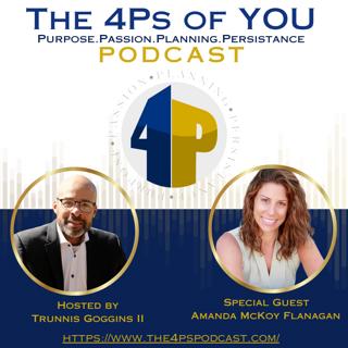 How to Heal Through Grief and Find Purpose | Amanda McKoy Flanagan on the 4Ps Podcast with Trunnis Goggins II