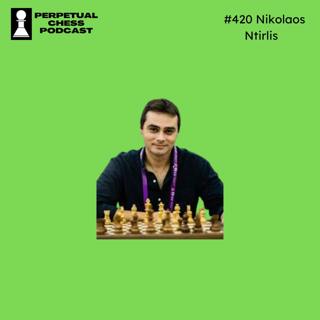 EP 420- Nikolaos Ntirlis- Opening & Engine Advice from a Top Theoretician, Author, and Correspondence Player