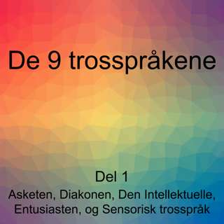 De 9 trosspråkene, del 1: Asketen, Diakonen, Den Intellektuelle, Entusiasten, og Sensorisk trosspråk