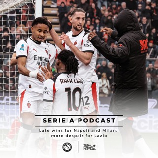 Ep.324: Late wins for Napoli and Milan, more despair for Lazio