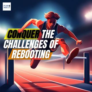 The Porn Reboot Podcast Episode 578: Obstacles To Rebooting