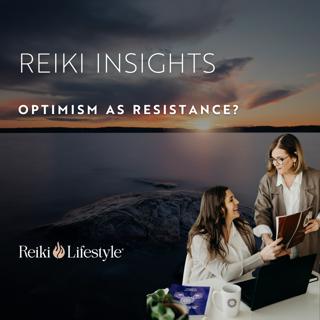 Reiki for Optimism: Choosing Hope as an Act of Resistance During Challenging Times