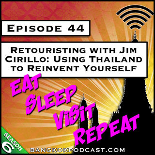 Retouristing with Jim Cirillo: Using Thailand to Reinvent Yourself [S6.E44]